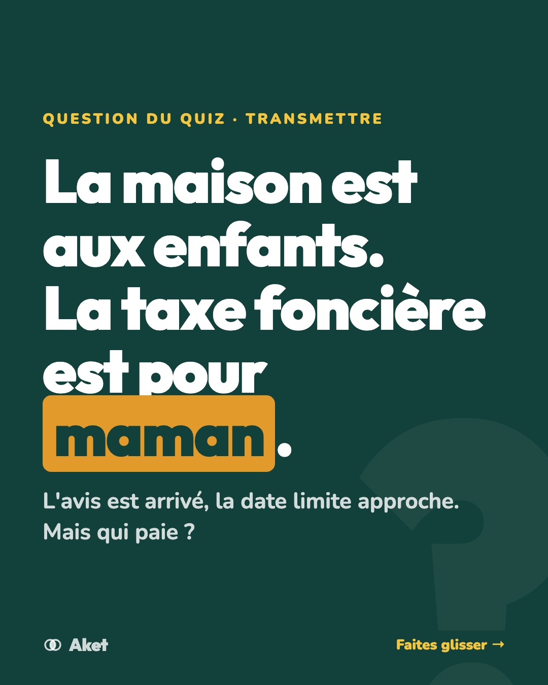 Visuel Aket : la maison est aux enfants, la taxe foncière est pour maman